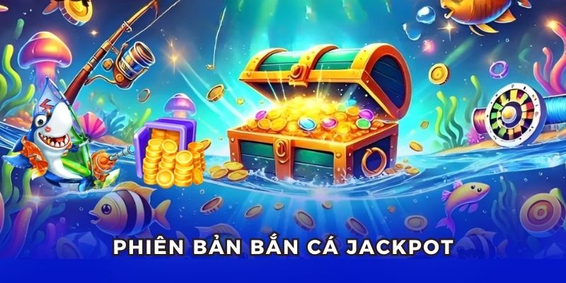 Bắn cá trúng hũ jackpot cực đã