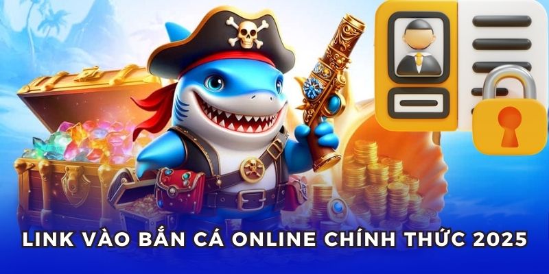 Đăng ký Bắn Cá Online qua link chính chủ